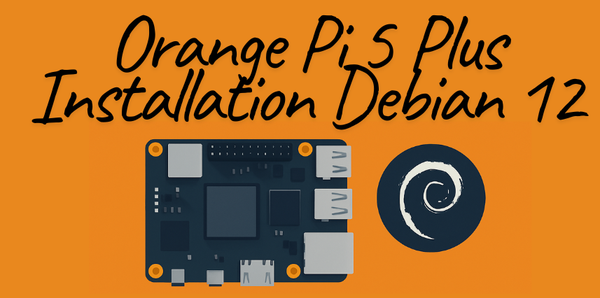 Orange Pi 5 Plus installation Debian 12